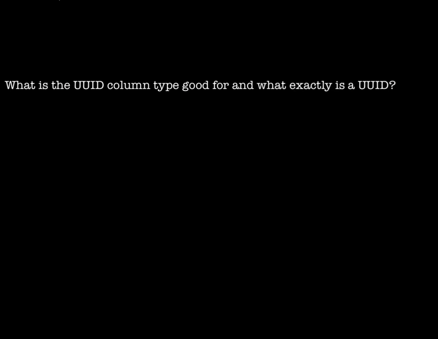 Quick Answers: What is the UUID column type good for and what exactly is a UUID?